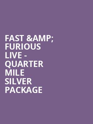Fast %26 Furious Live - Quarter Mile Silver Package at O2 Arena
